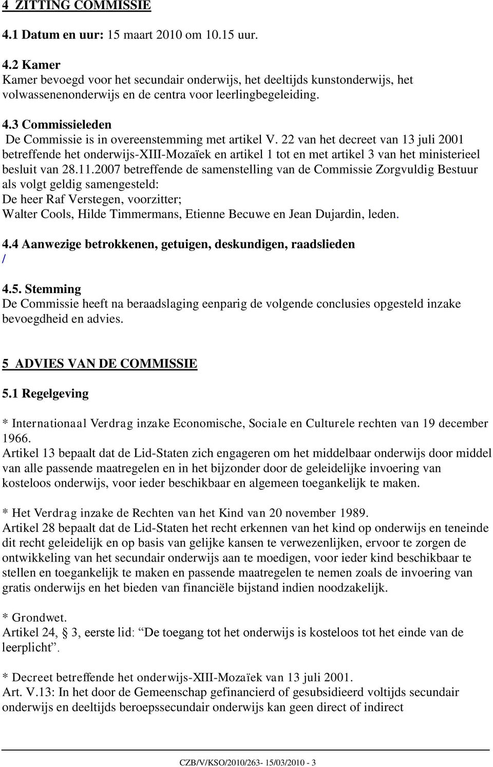 22 van het decreet van 13 juli 2001 betreffende het onderwijs-xiii-mozaïek en artikel 1 tot en met artikel 3 van het ministerieel besluit van 28.11.