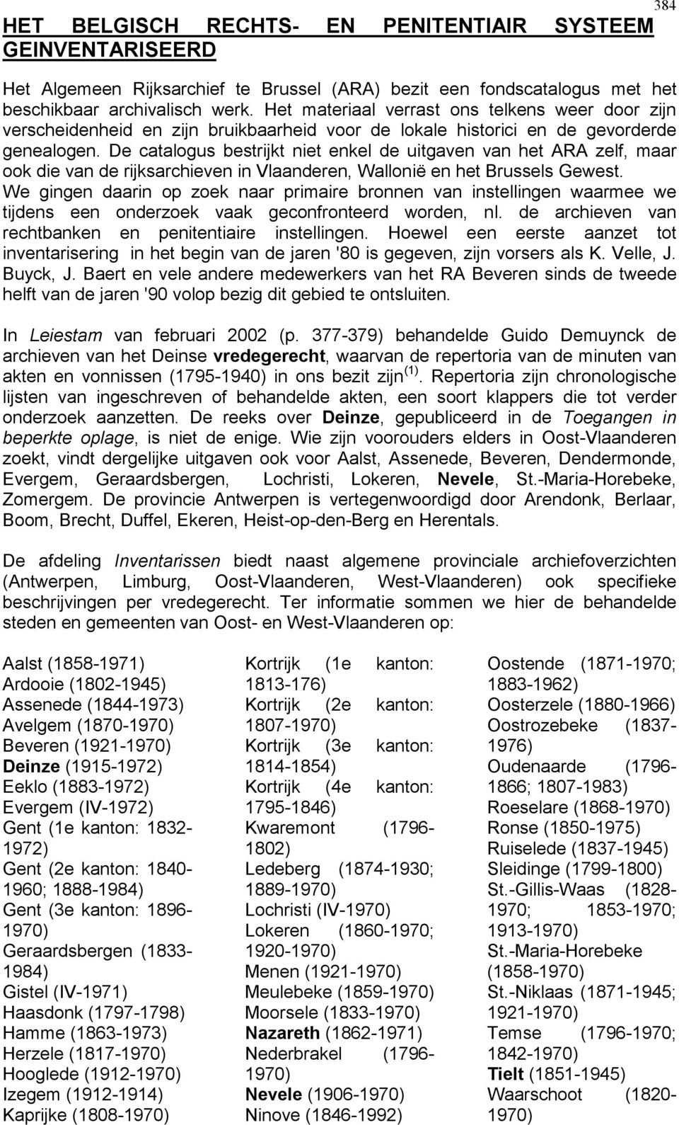 De catalogus bestrijkt niet enkel de uitgaven van het ARA zelf, maar ook die van de rijksarchieven in Vlaanderen, Wallonië en het Brussels Gewest.