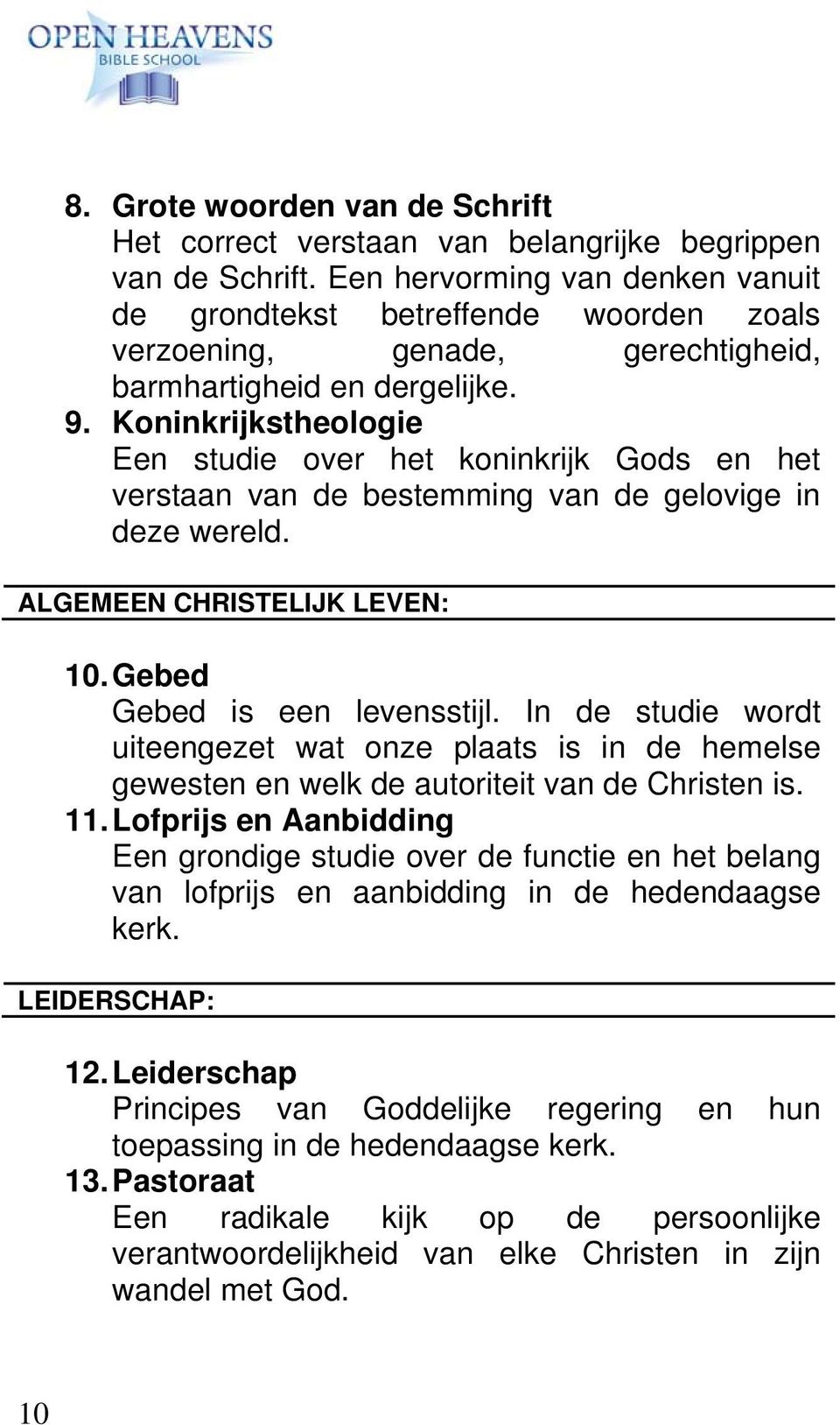 Koninkrijkstheologie Een studie over het koninkrijk Gods en het verstaan van de bestemming van de gelovige in deze wereld. ALGEMEEN CHRISTELIJK LEVEN: 10. Gebed Gebed is een levensstijl.