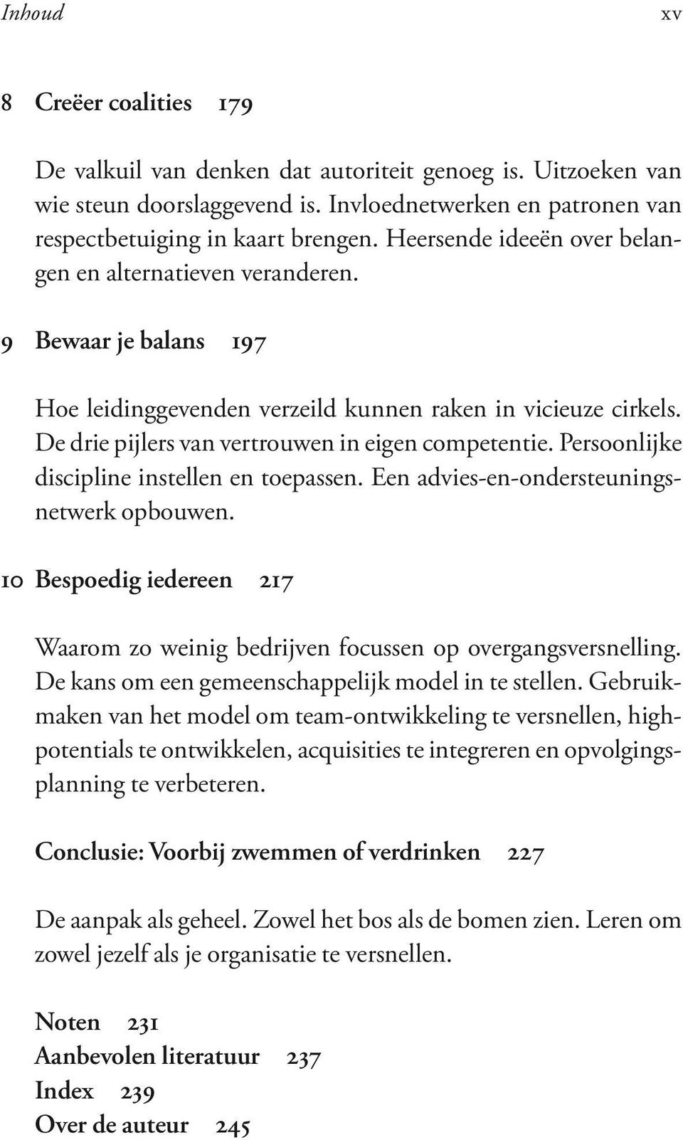 Persoonlijke discipline instellen en toepassen. Een advies-en-ondersteuningsnetwerk opbouwen. 10 Bespoedig iedereen 217 Waarom zo weinig bedrijven focussen op overgangsversnelling.