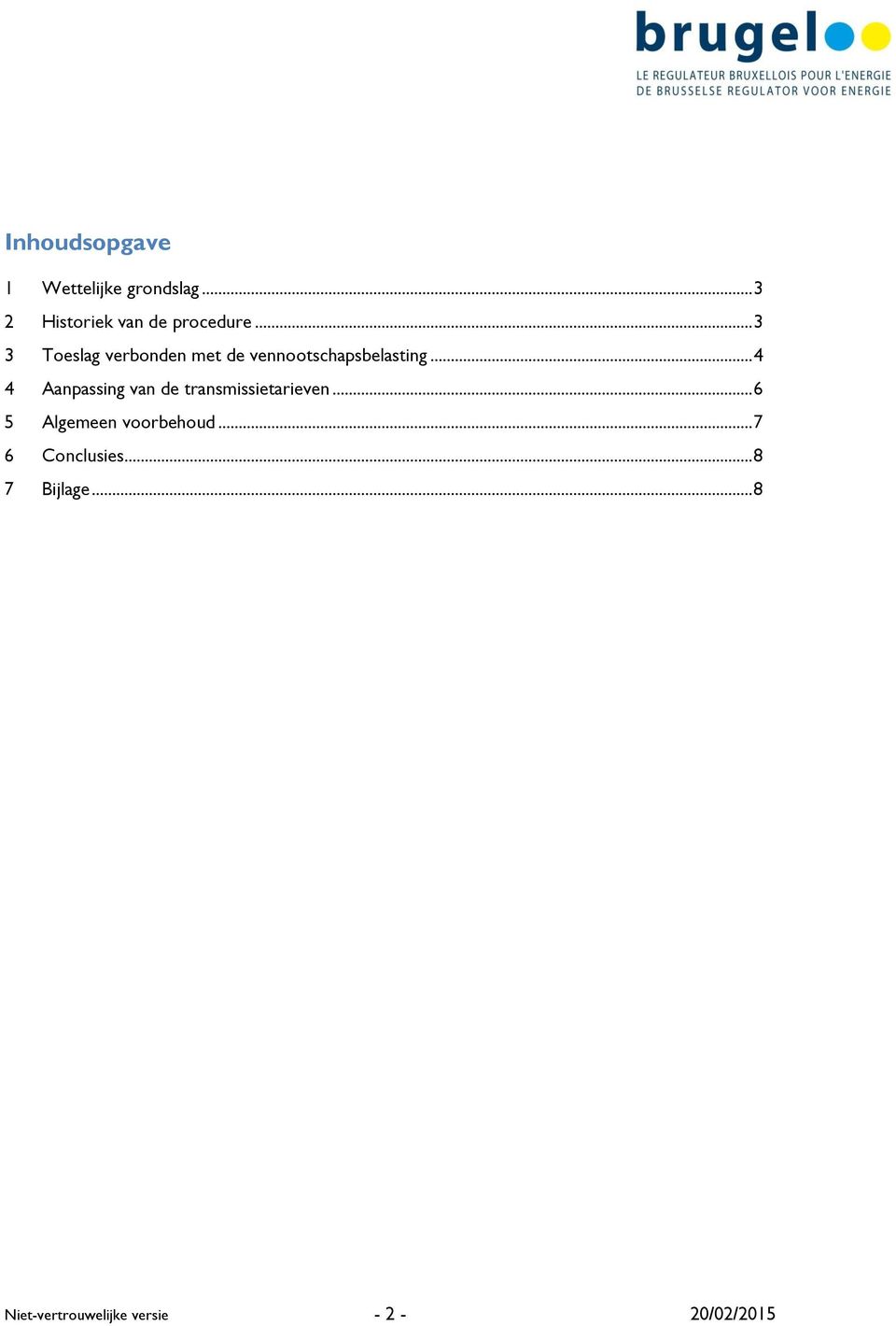 .. 4 4 Aanpassing van de transmissietarieven... 6 5 Algemeen voorbehoud.