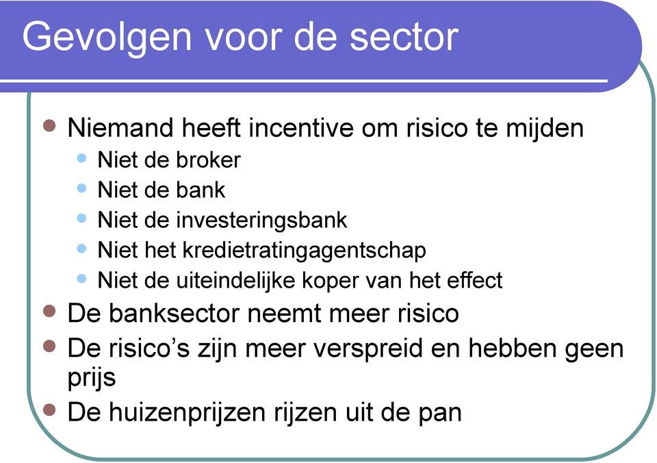 l Niet de uiteindelijke koper van het effect l De banksector neemt meer risico l De