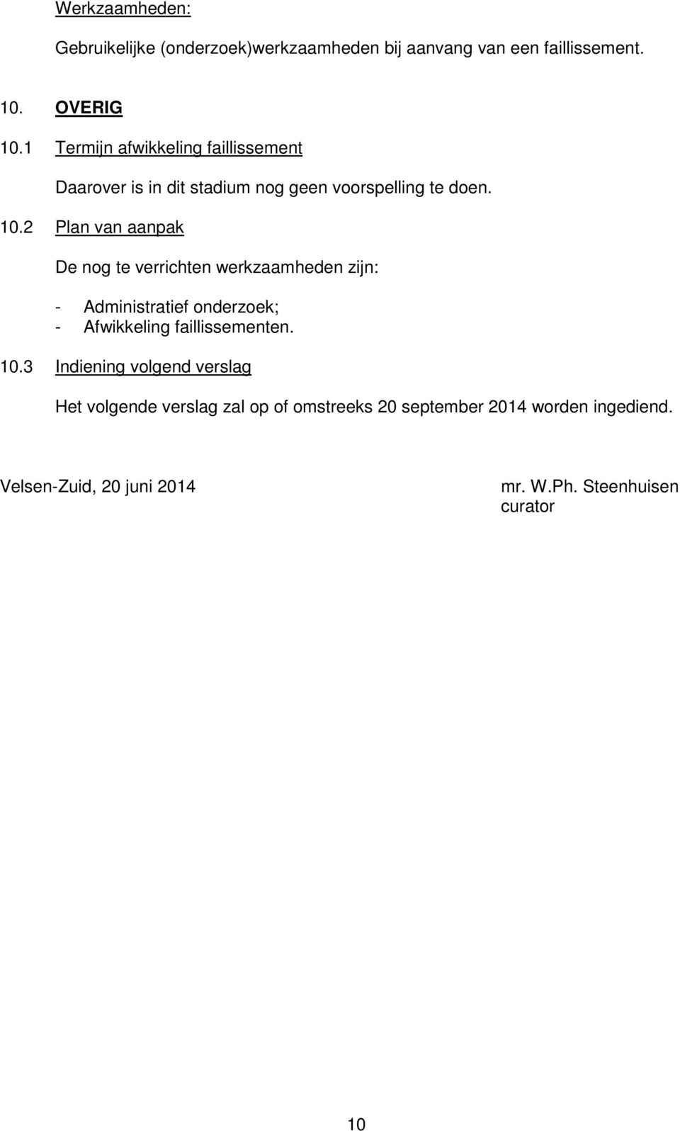 2 Plan van aanpak De nog te verrichten werkzaamheden zijn: Administratief onderzoek; Afwikkeling