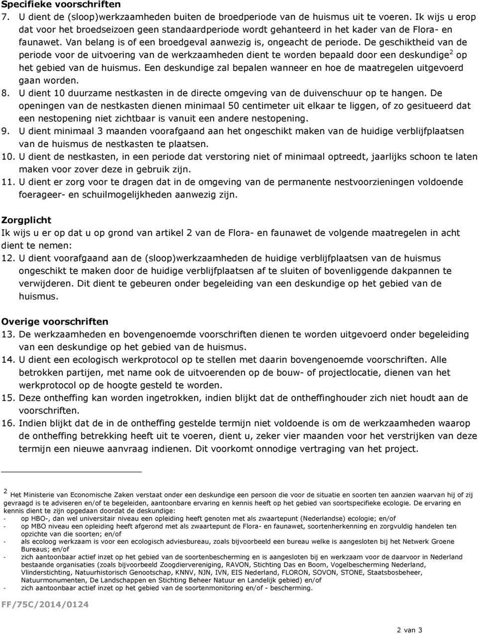 De geschiktheid van de periode voor de uitvoering van de werkzaamheden dient te worden bepaald door een deskundige 2 op het gebied van de huismus.