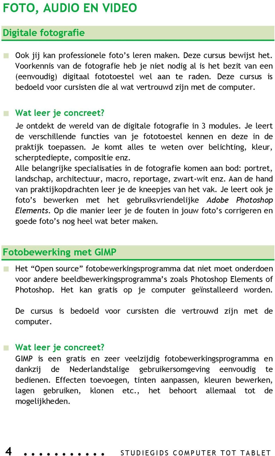 Deze cursus is bedoeld voor cursisten die al wat vertrouwd zijn met de computer. Je ontdekt de wereld van de digitale fotografie in 3 modules.