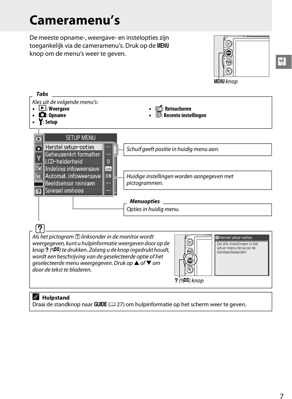 Huidige instellingen worden aangegeven met pictogrammen. Menuopties Opties in huidig menu.