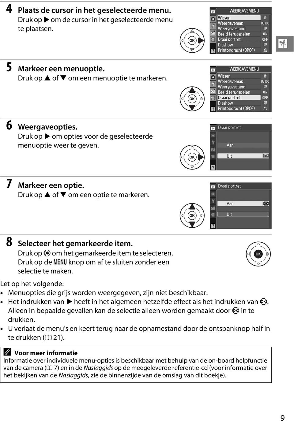 Druk op J om het gemarkeerde item te selecteren. Druk op de G knop om af te sluiten zonder een selectie te maken. Let op het volgende: Menuopties die grijs worden weergegeven, zijn niet beschikbaar.