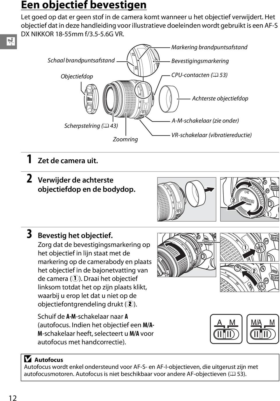 Markering brandpuntsafstand Schaal brandpuntsafstand Objectiefdop Bevestigingsmarkering CPU-contacten (0 53) Achterste objectiefdop Scherpstelring (0 43) Zoomring A-M-schakelaar (zie onder)