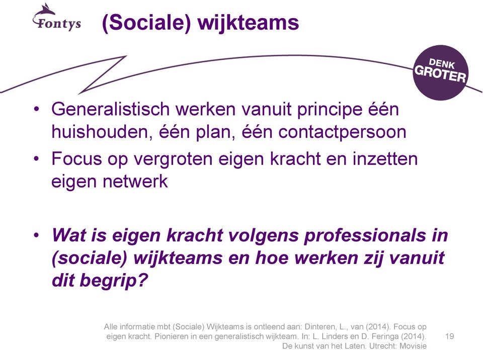 vanuit dit begrip? Alle informatie mbt (Sociale) Wijkteams is ontleend aan: Dinteren, L., van (2014).