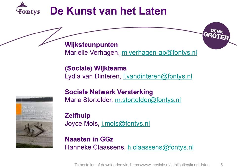 nl Sociale Netwerk Versterking Maria Stortelder, m.stortelder@fontys.nl Zelfhulp Joyce Mols, j.