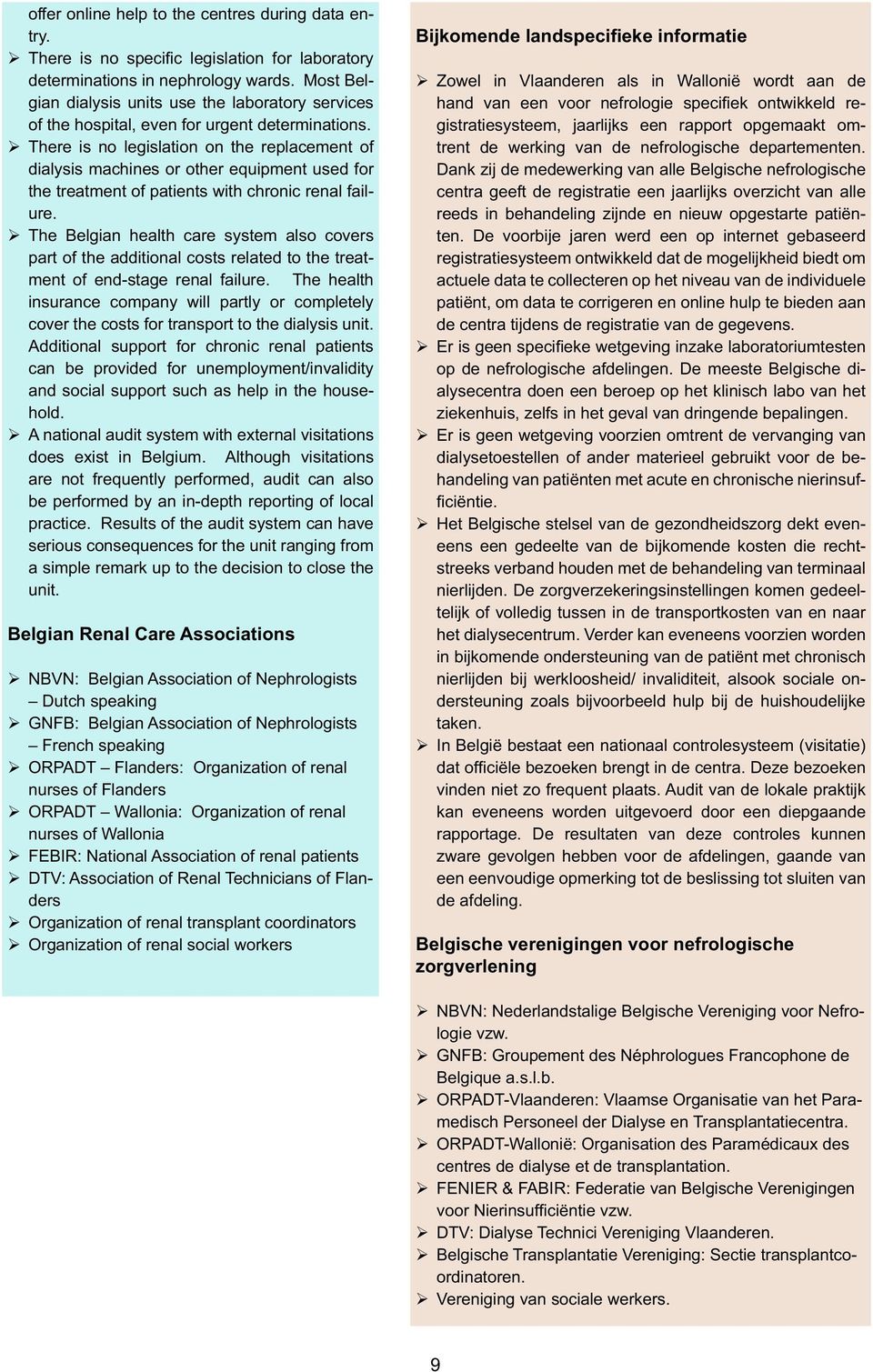 There is no legislation on the replacement of dialysis machines or other equipment used for the treatment of patients with chronic renal failure.