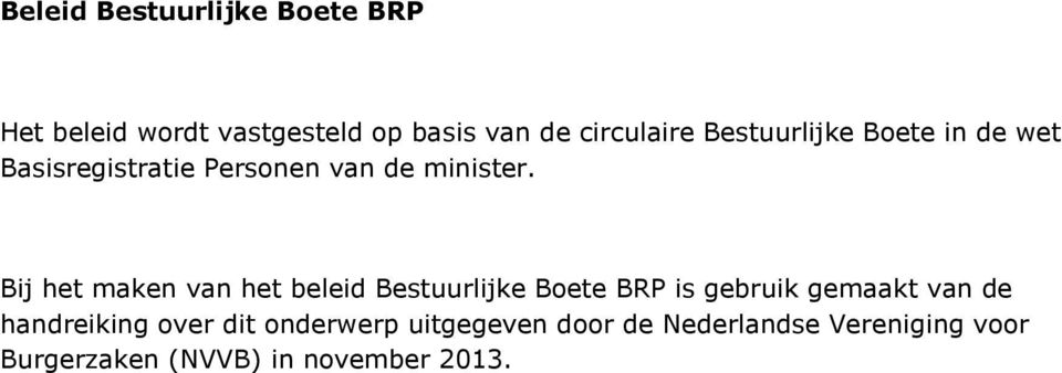 Bij het maken van het beleid Bestuurlijke Boete BRP is gebruik gemaakt van de