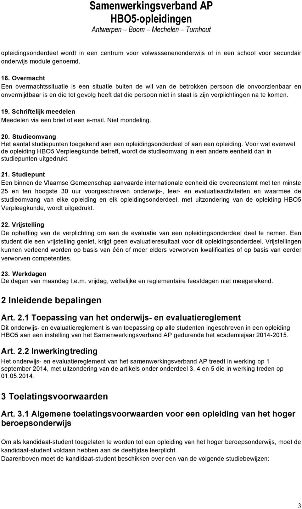 verplichtingen na te komen. 19. Schriftelijk meedelen Meedelen via een brief of een e-mail. Niet mondeling. 20.