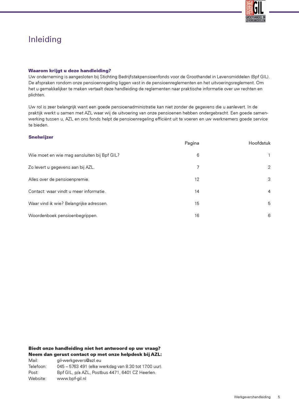 Om het u gemakkelijker te maken vertaalt deze handleiding de reglementen naar praktische informatie over uw rechten en plichten.