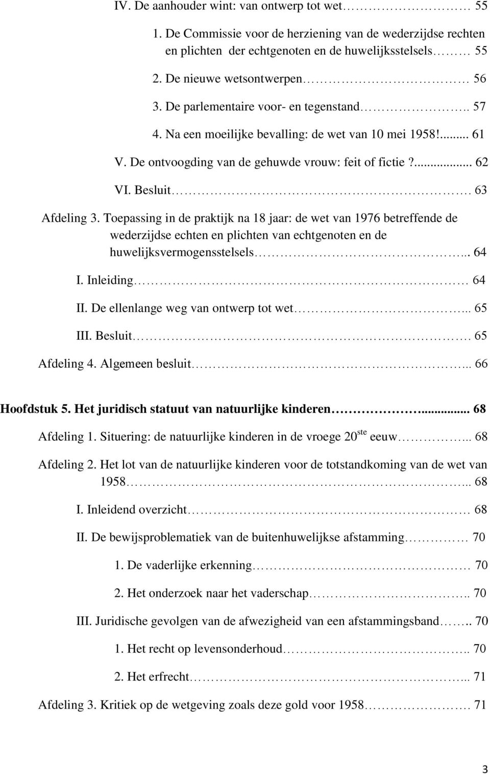 Toepassing in de praktijk na 18 jaar: de wet van 1976 betreffende de wederzijdse echten en plichten van echtgenoten en de huwelijksvermogensstelsels... 64 I. Inleiding 64 II.