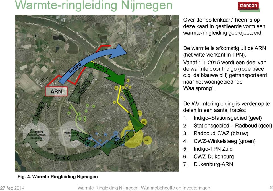 de blauwe pijl) getransporteerd naar het woongebied de Waalsprong. De Warmteringleiding is verder op te delen in een aantal tracés: 1. Indigo Stationsgebied (geel) 2.