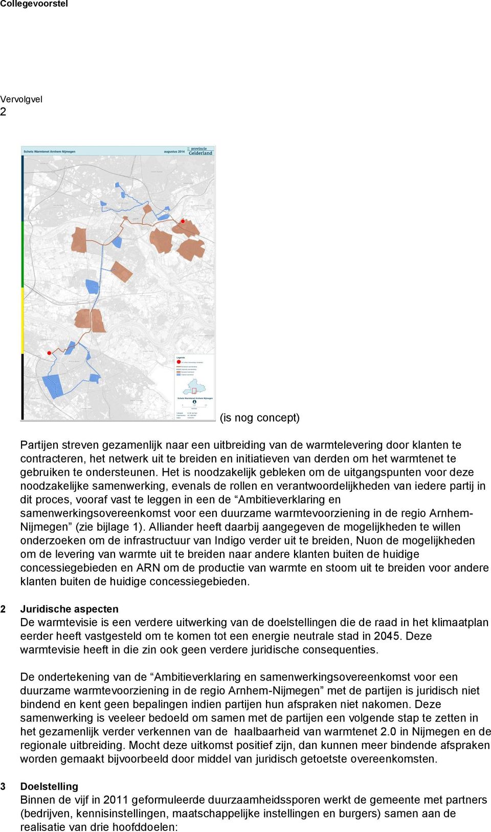 Het is noodzakelijk gebleken om de uitgangspunten voor deze noodzakelijke samenwerking, evenals de rollen en verantwoordelijkheden van iedere partij in dit proces, vooraf vast te leggen in een de