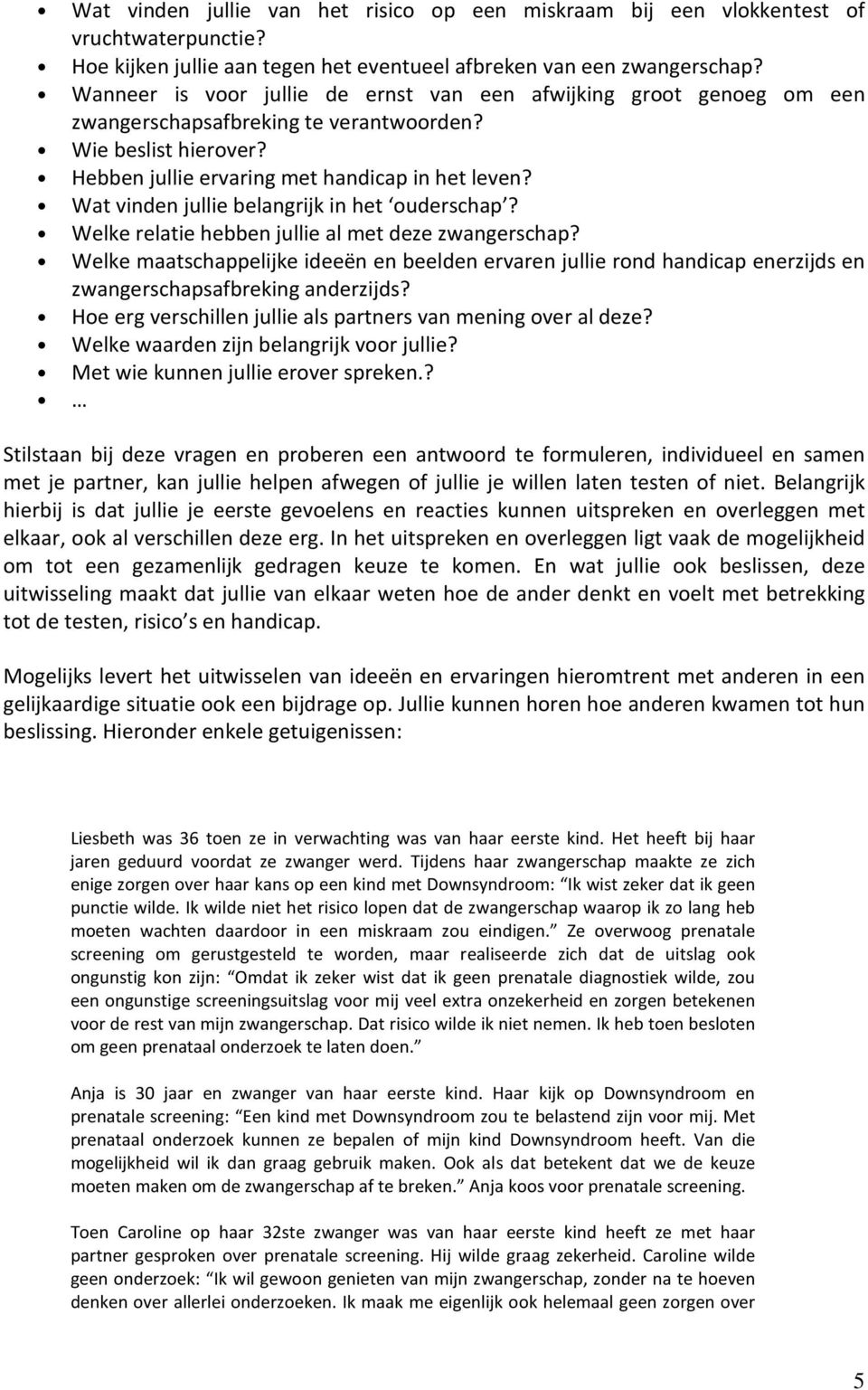 Wat vinden jullie belangrijk in het ouderschap? Welke relatie hebben jullie al met deze zwangerschap?