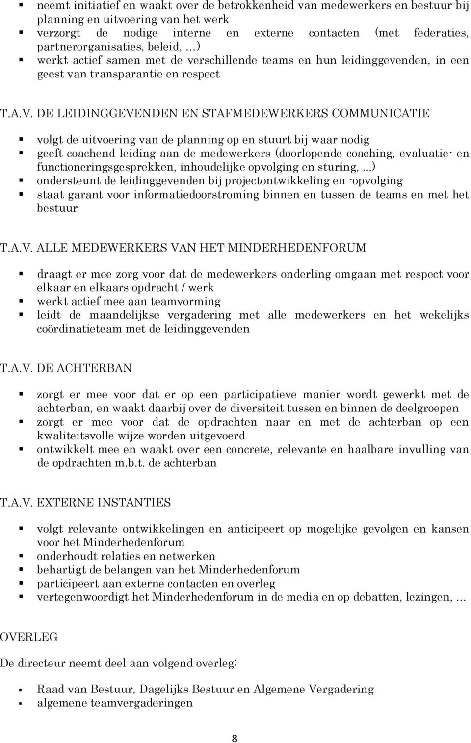 DE LEIDINGGEVENDEN EN STAFMEDEWERKERS COMMUNICATIE volgt de uitvoering van de planning op en stuurt bij waar nodig geeft coachend leiding aan de medewerkers (doorlopende coaching, evaluatie- en