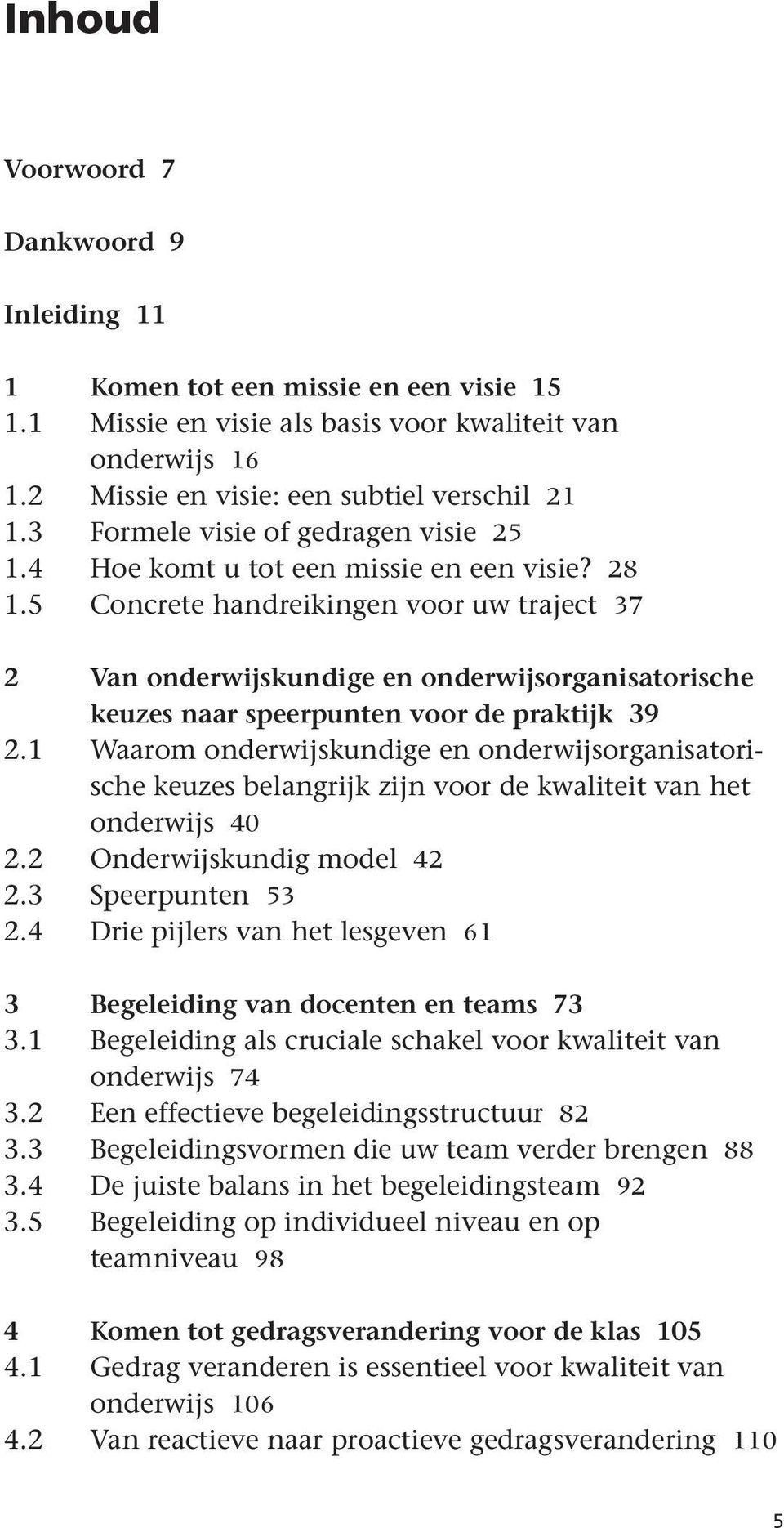 5 Concrete handreikingen voor uw traject 37 2 Van onderwijskundige en onderwijsorganisatorische keuzes naar speerpunten voor de praktijk 39 2.