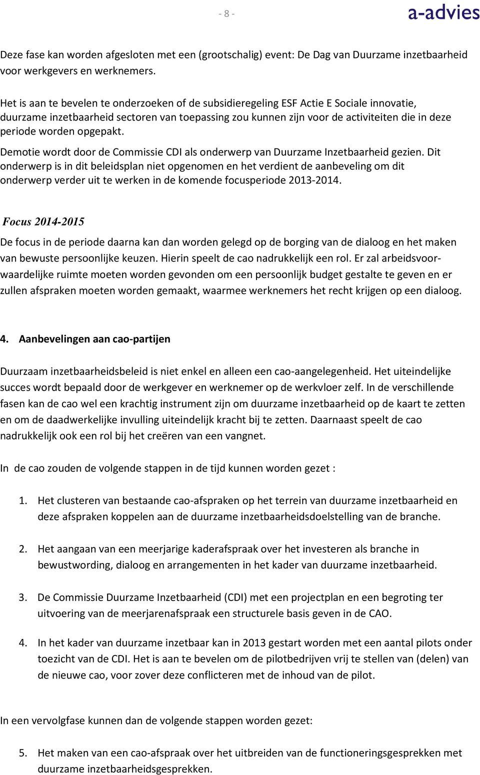 worden opgepakt. Demotie wordt door de Commissie CDI als onderwerp van Duurzame Inzetbaarheid gezien.