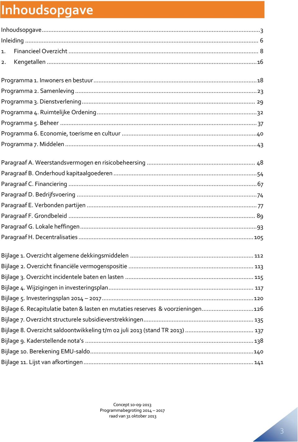 .. 48 Paragraaf B. Onderhoud kapitaalgoederen... 54 Paragraaf C. Financiering... 67 Paragraaf D. Bedrijfsvoering... 74 Paragraaf E. Verbonden partijen... 77 Paragraaf F. Grondbeleid... 89 Paragraaf G.