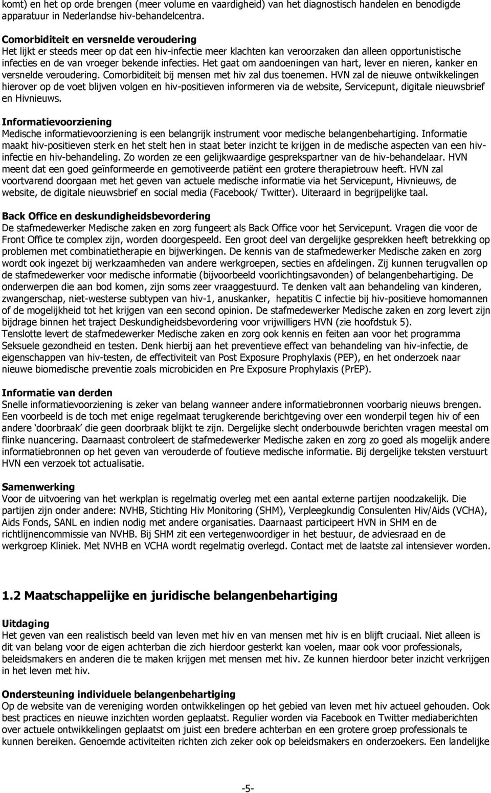 Het gaat om aandoeningen van hart, lever en nieren, kanker en versnelde veroudering. Comorbiditeit bij mensen met hiv zal dus toenemen.