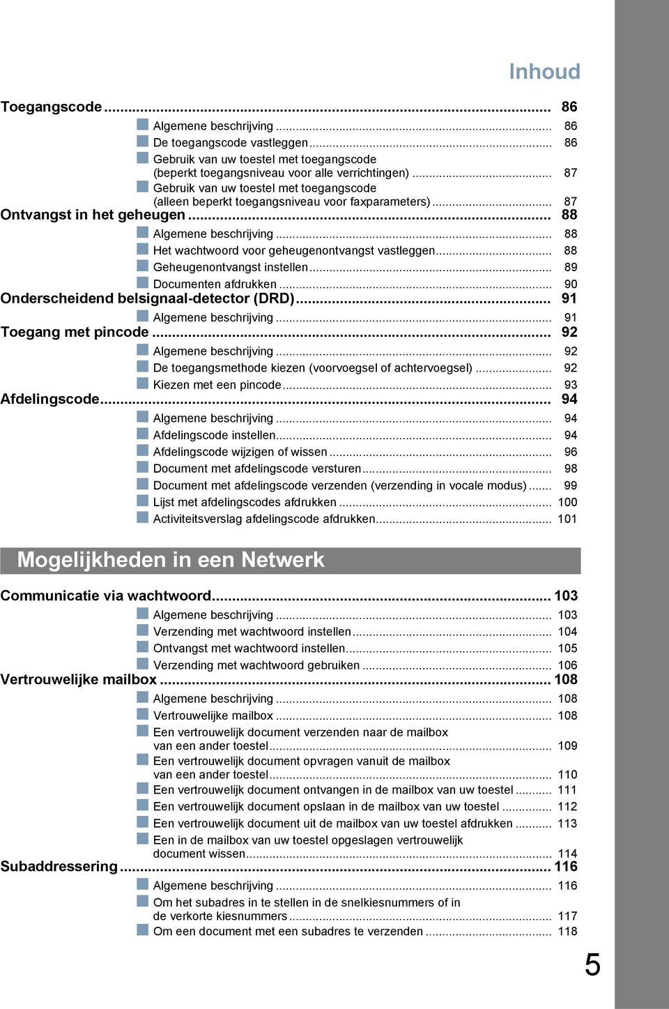 .. 88 Het wachtwoord voor geheugenontvangst vastleggen... 88 Geheugenontvangst instellen... 89 Documenten afdrukken... 90 Onderscheidend belsignaal-detector (DRD)... 91 Algemene beschrijving.