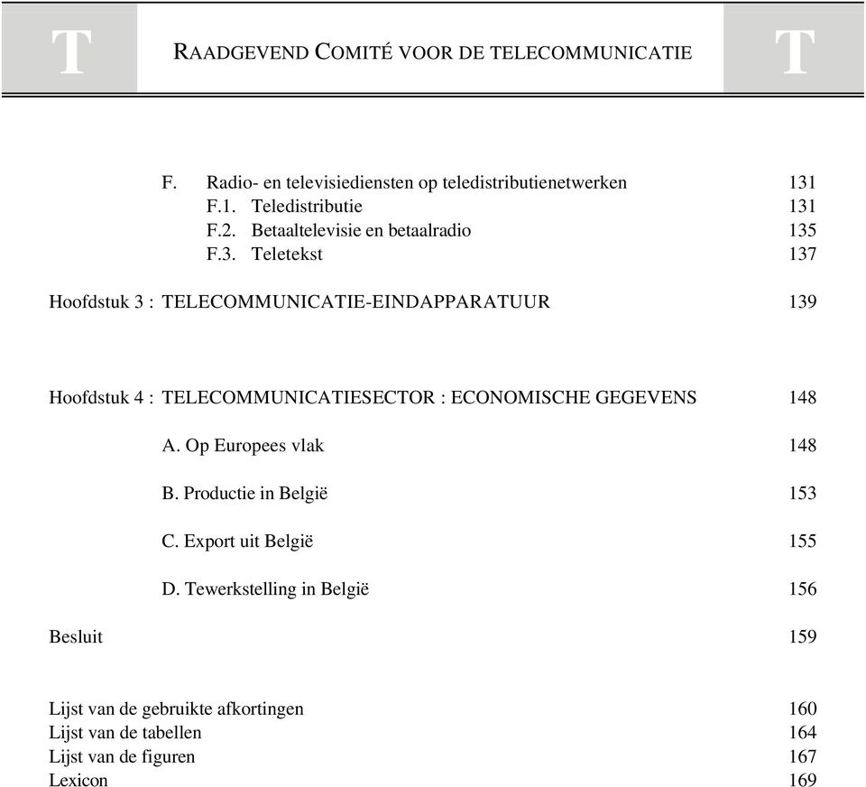 ECONOMISCHE GEGEVENS A. Op Europees vlak B. Productie in België C. Export uit België D.