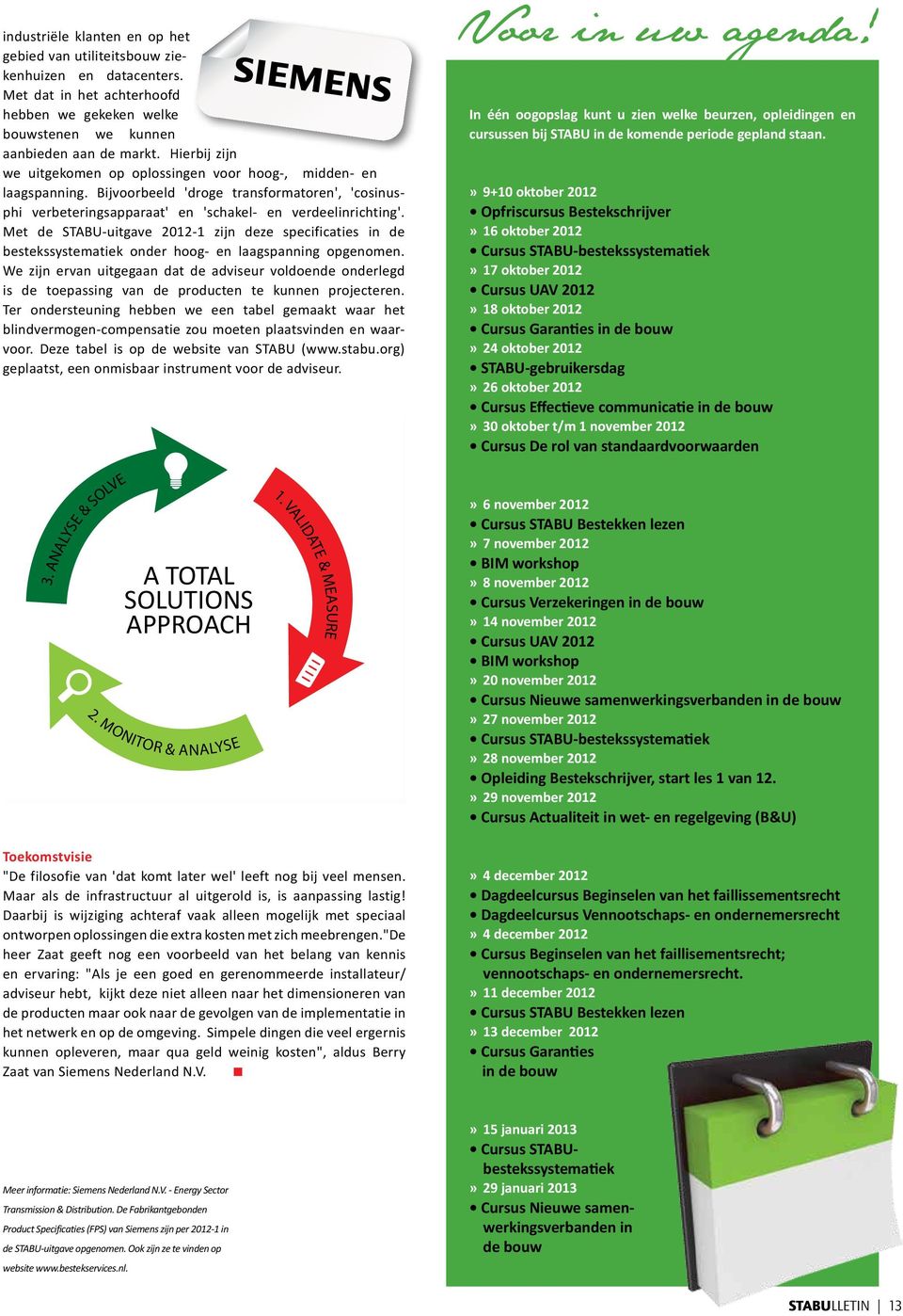 Met de STABU-uitgave 2012-1 zijn deze specificaties in de besteks systematiek onder hoog- en laagspanning opgenomen.