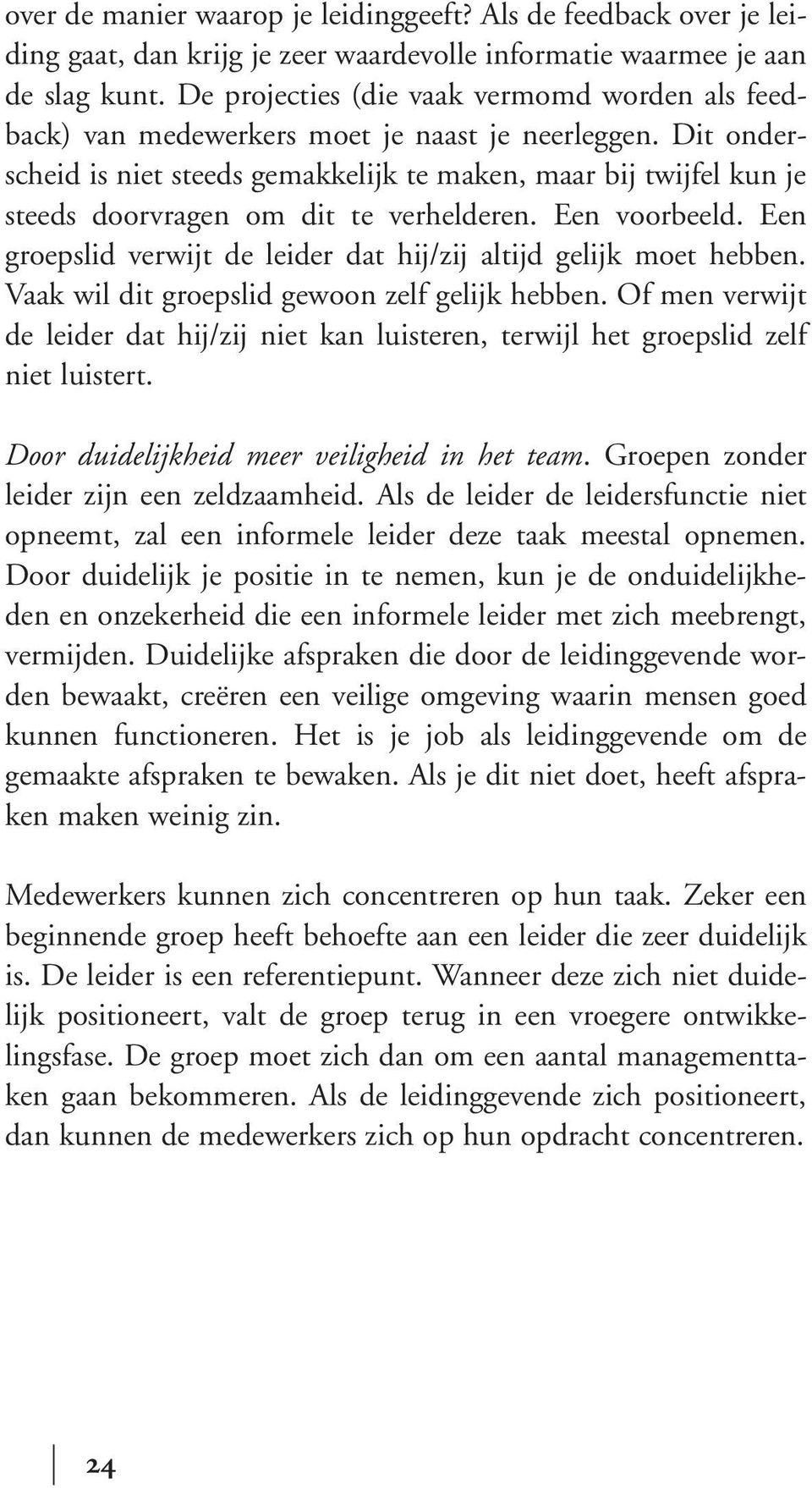 Dit onderscheid is niet steeds gemakkelijk te maken, maar bij twijfel kun je steeds doorvragen om dit te verhelderen. Een voorbeeld.