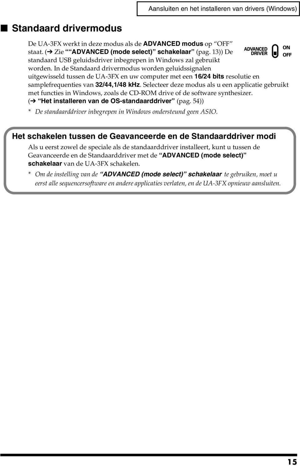 In de Standaard drivermodus worden geluidssignalen uitgewisseld tussen de UA-3FX en uw computer met een 16/24 bits resolutie en samplefrequenties van 32/44,1/48 khz.