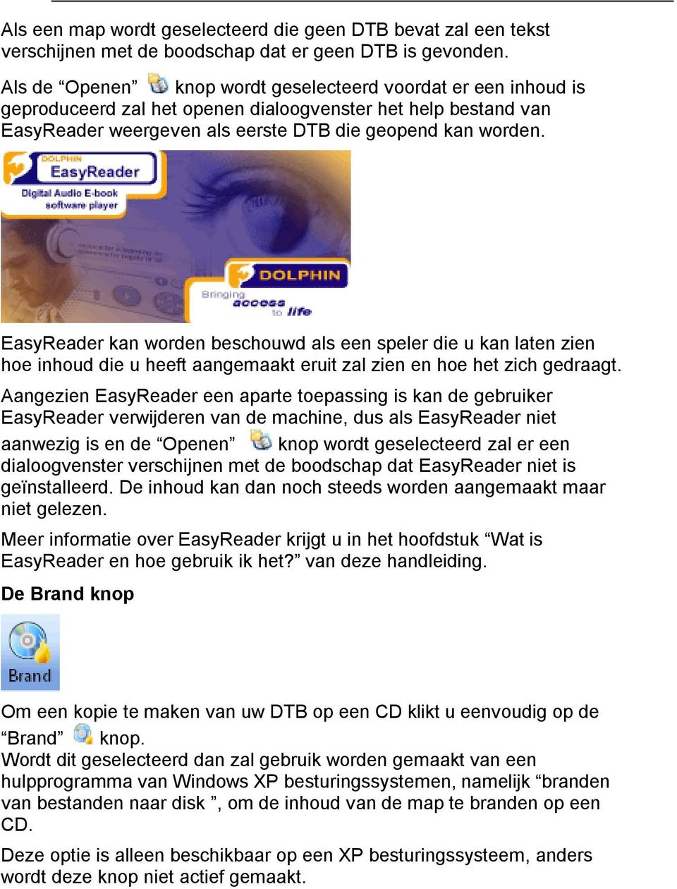 EasyReader kan worden beschouwd als een speler die u kan laten zien hoe inhoud die u heeft aangemaakt eruit zal zien en hoe het zich gedraagt.