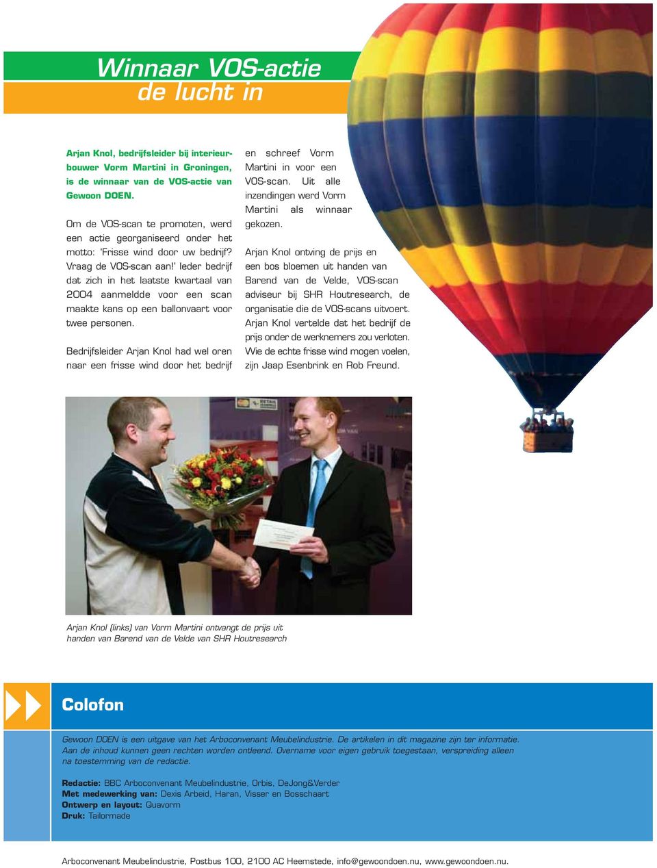 Ieder bedrijf dat zich in het laatste kwartaal van 2004 aanmeldde voor een scan maakte kans op een ballonvaart voor twee personen.