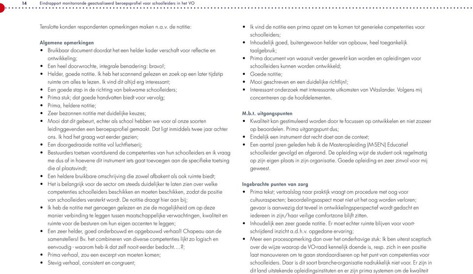 de notitie: Algemene opmerkingen Bruikbaar document doordat het een helder kader verschaft voor reflectie en ontwikkeling; Een heel doorwrochte, integrale benadering: bravo!; Helder, goede notitie.