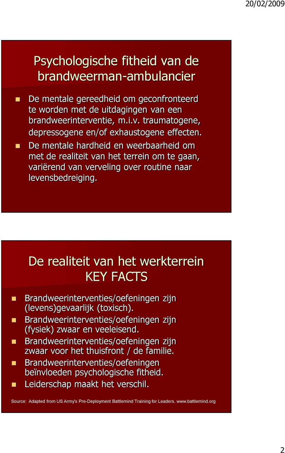 De realiteit van het werkterrein KEY FACTS Brandweerinterventies/oefeningen zijn (levens)gevaarlijk (toxisch). Brandweerinterventies/oefeningen zijn (fysiek) zwaar en veeleisend.