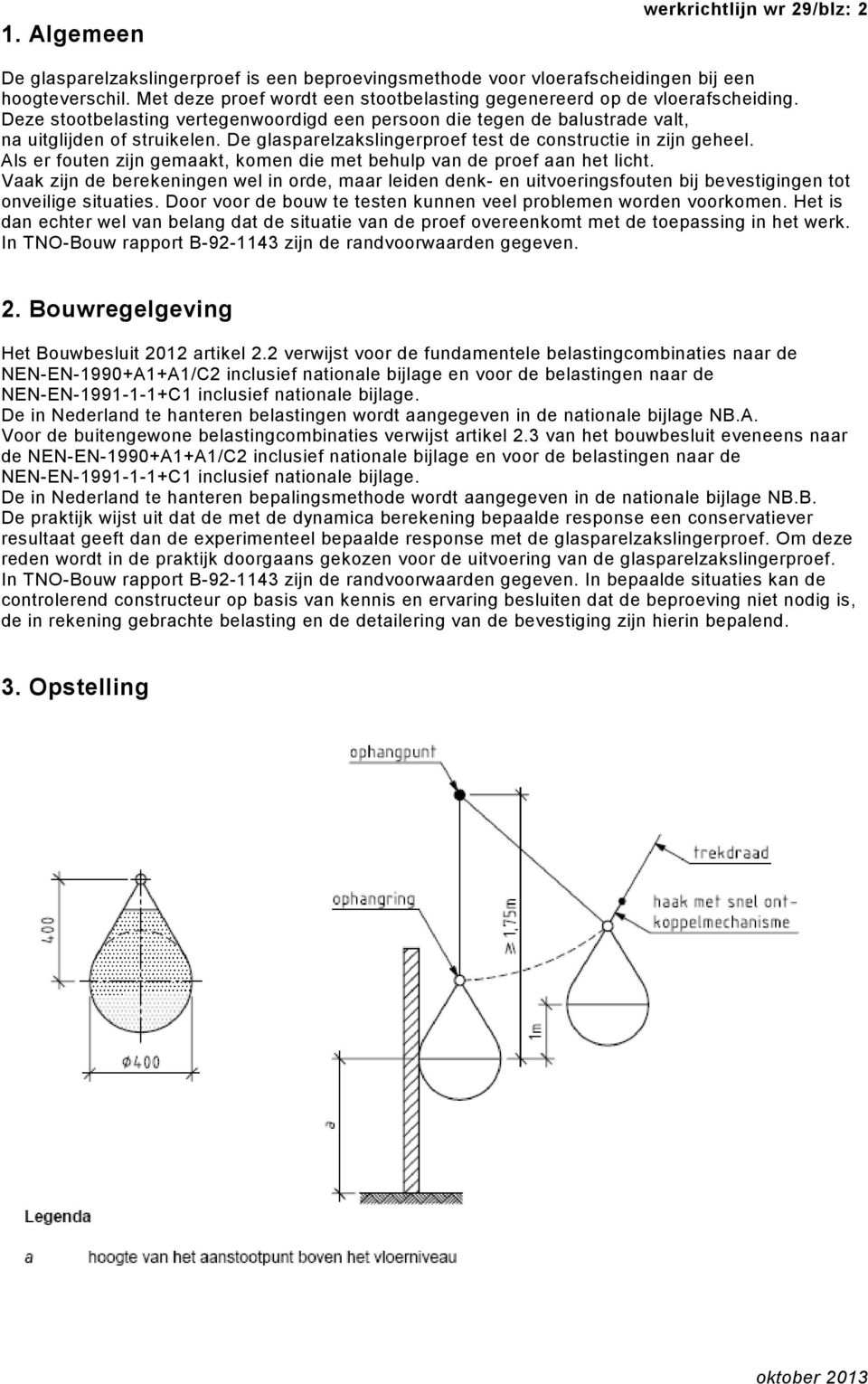 De glasparelzakslingerproef test de constructie in zijn geheel. Als er fouten zijn gemaakt, komen die met behulp van de proef aan het licht.