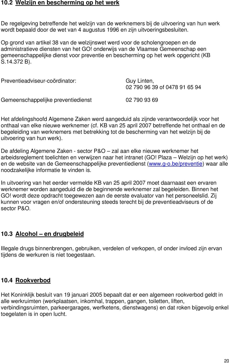 onderwijs van de Vlaamse Gemeenschap een gemeenschappelijke dienst voor preventie en bescherming op het werk opgericht (KB S.14.372 B).