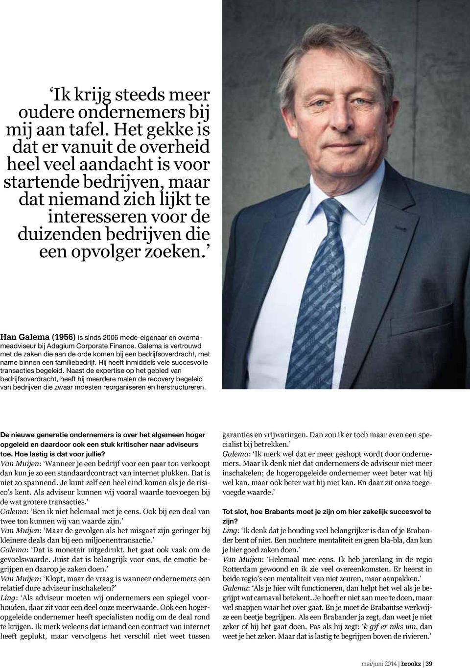 Han Galema (1956) is sinds 2006 mede-eigenaar en overnameadviseur bij Adagium Corporate Finance.