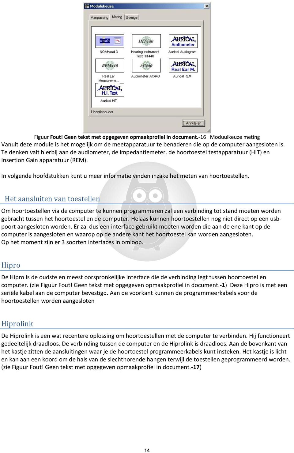 In volgende hoofdstukken kunt u meer informatie vinden inzake het meten van hoortoestellen.