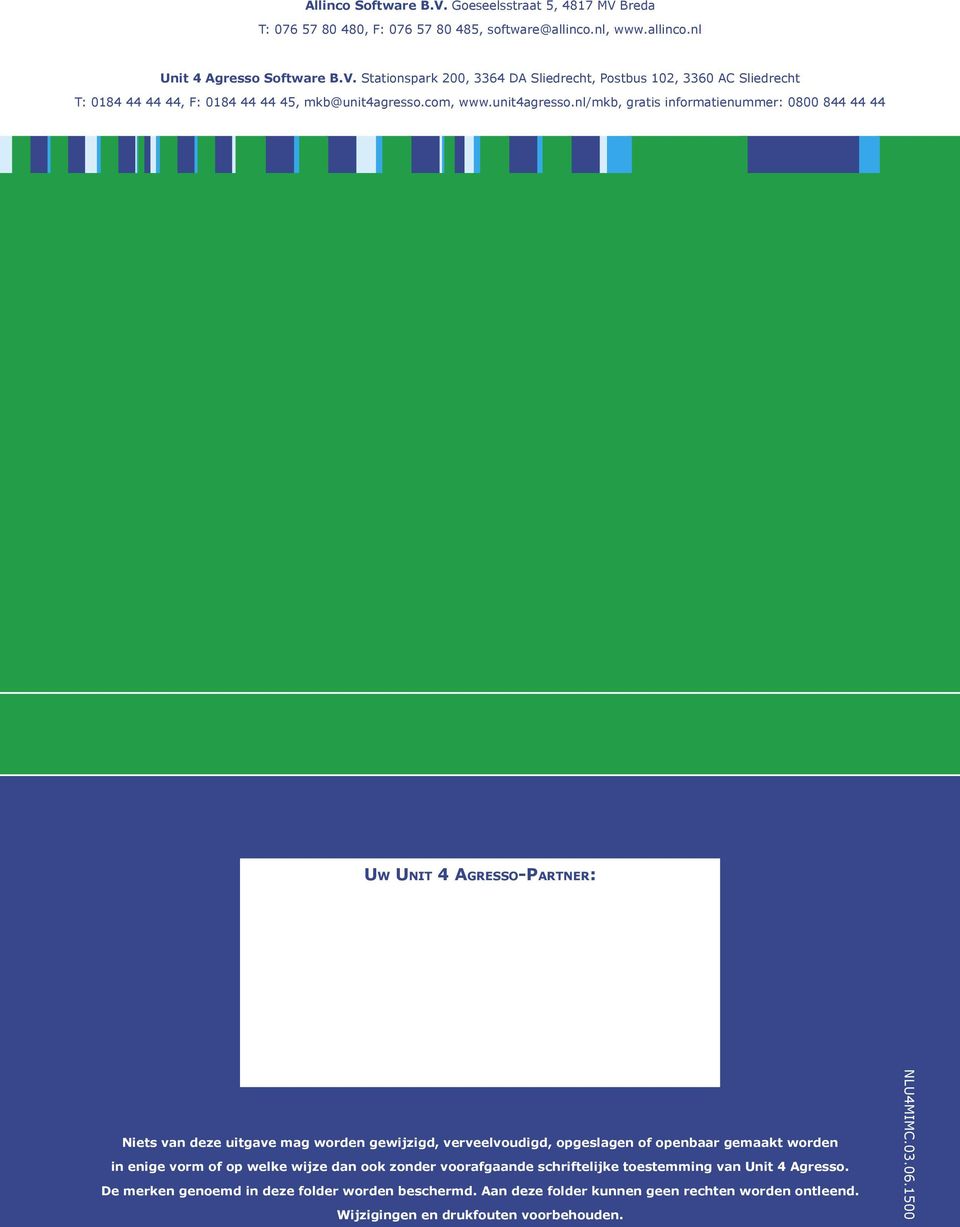 nl/mkb, gratis informatienummer: 0800 844 44 44 UW UNIT 4 AGRESSO-PARTNER: Niets van deze uitgave mag worden gewijzigd, verveelvoudigd, opgeslagen of openbaar gemaakt worden in enige