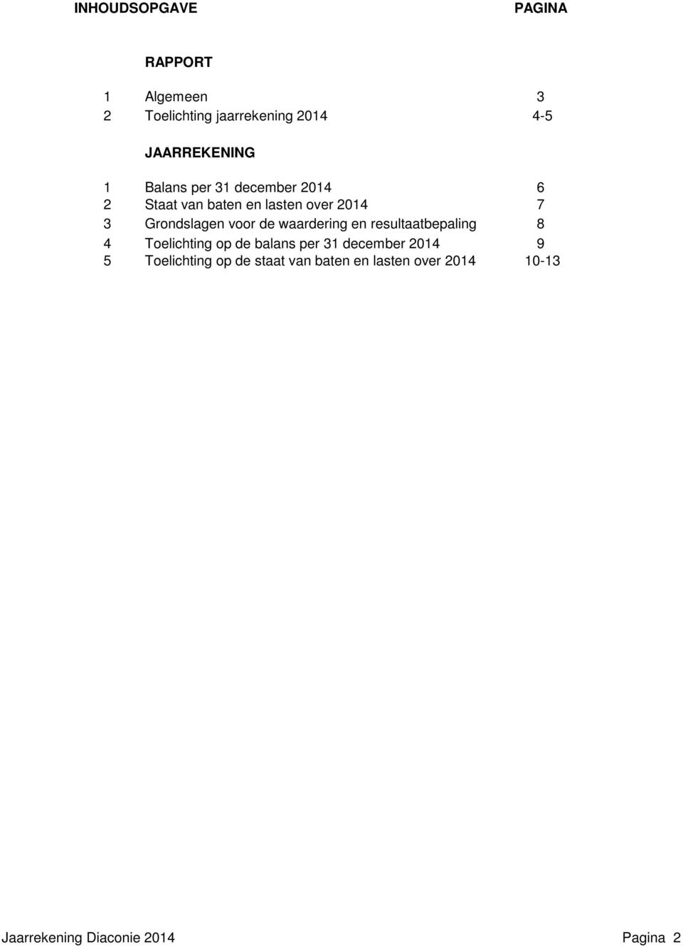 de waardering en resultaatbepaling 8 4 Toelichting op de balans per 31 december 2014 9 5