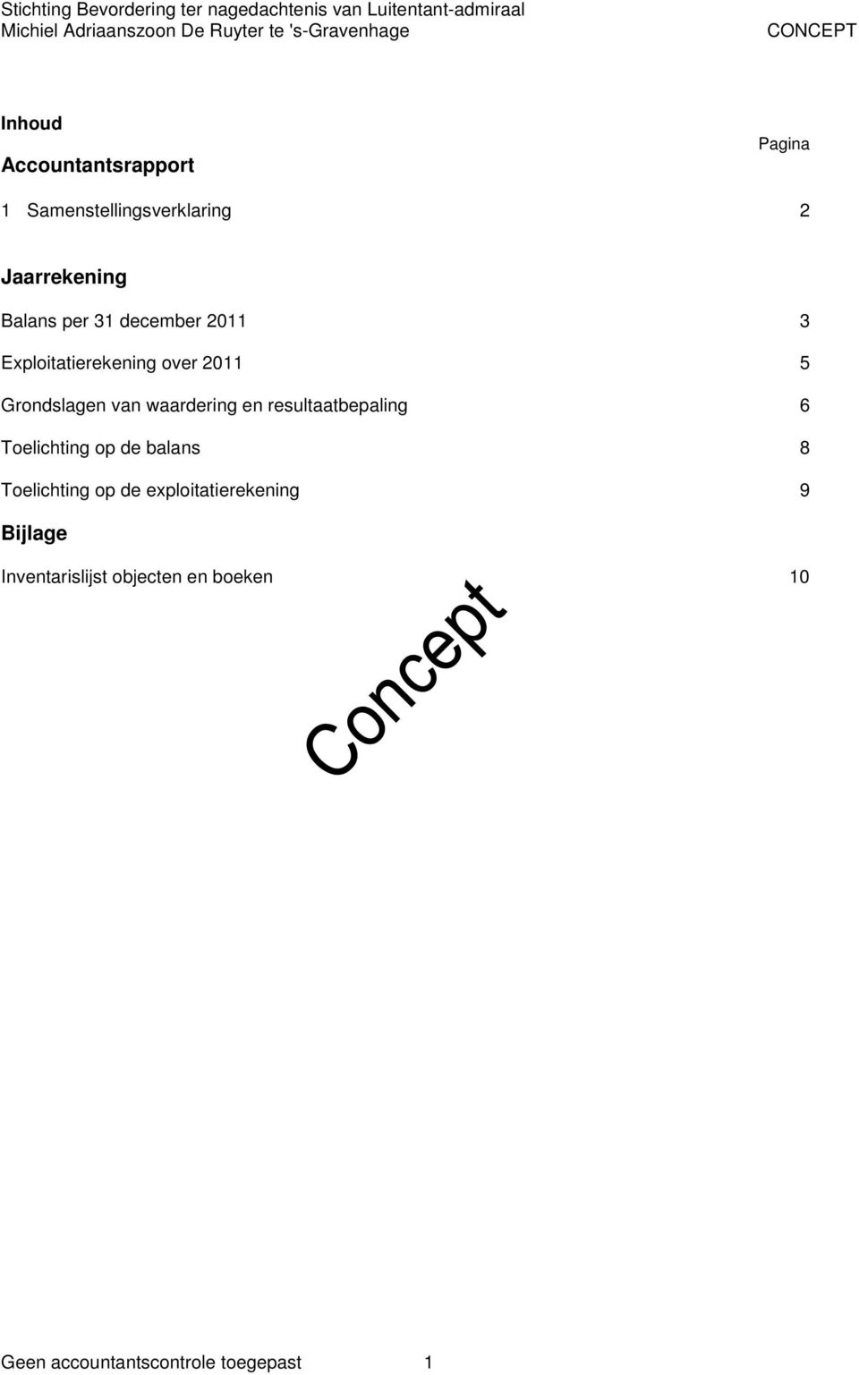 2011 5 Grondslagen van waardering en resultaatbepaling 6 Toelichting op de balans 8 Toelichting