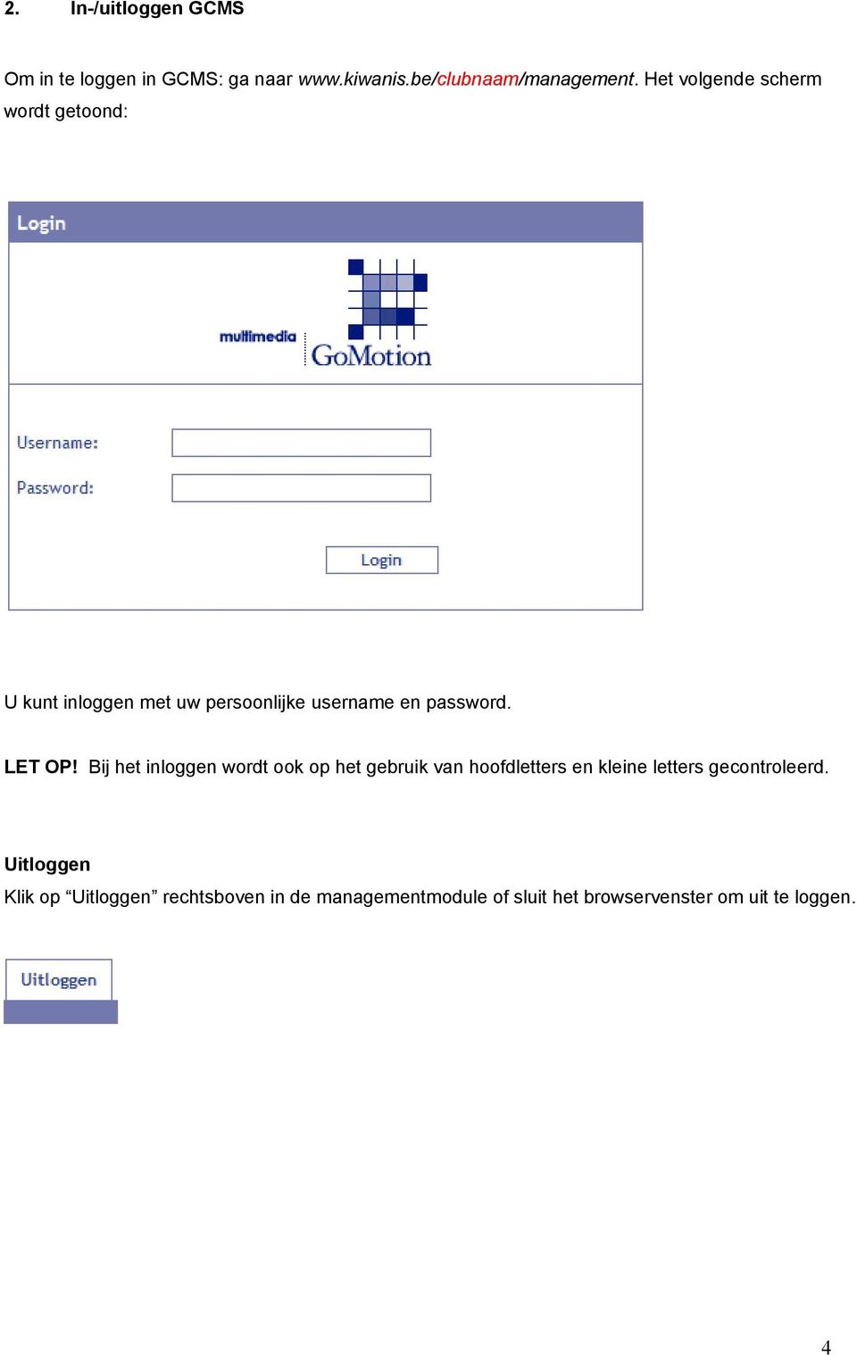 LET OP! Bij het inloggen wordt ook op het gebruik van hoofdletters en kleine letters gecontroleerd.