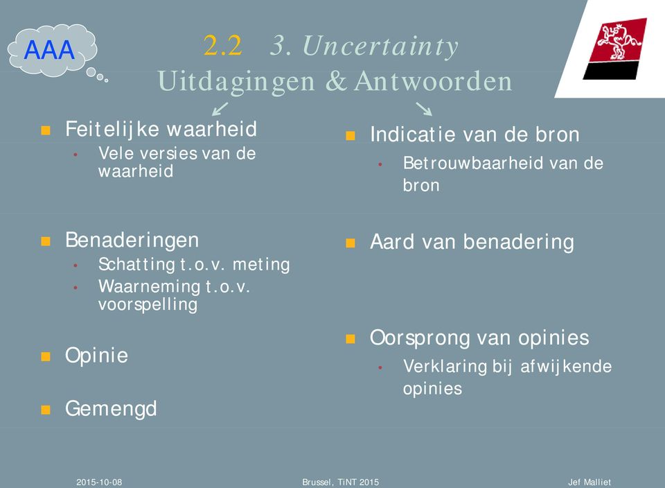 bron Vele versies van de waarheid Betrouwbaarheid van de bron Benaderingen