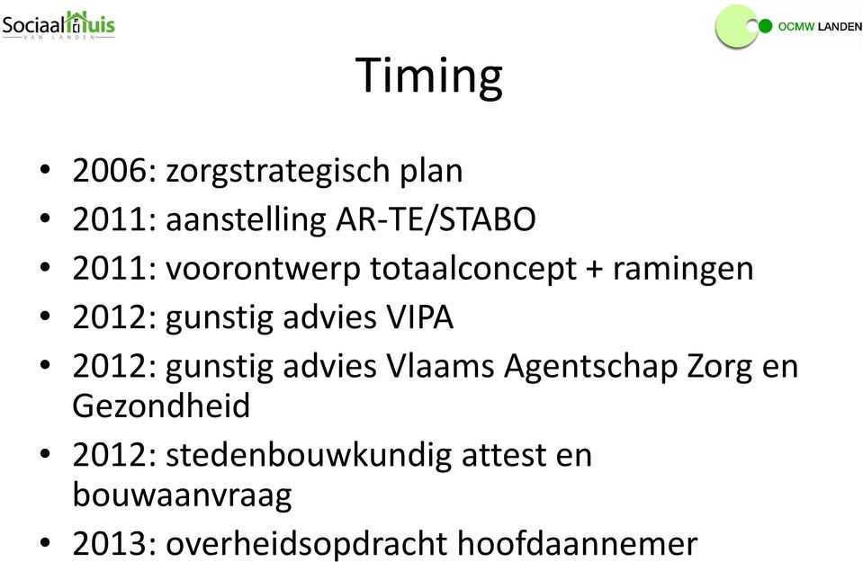 2012: gunstig advies Vlaams Agentschap Zorg en Gezondheid 2012: