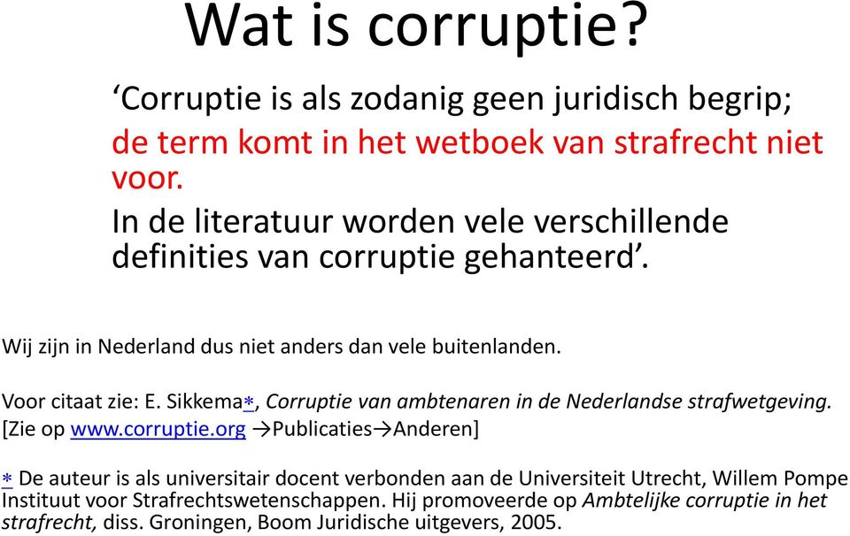 Voor citaat zie: E. Sikkema, Corruptie van ambtenaren in de Nederlandse strafwetgeving. [Zie op www.corruptie.