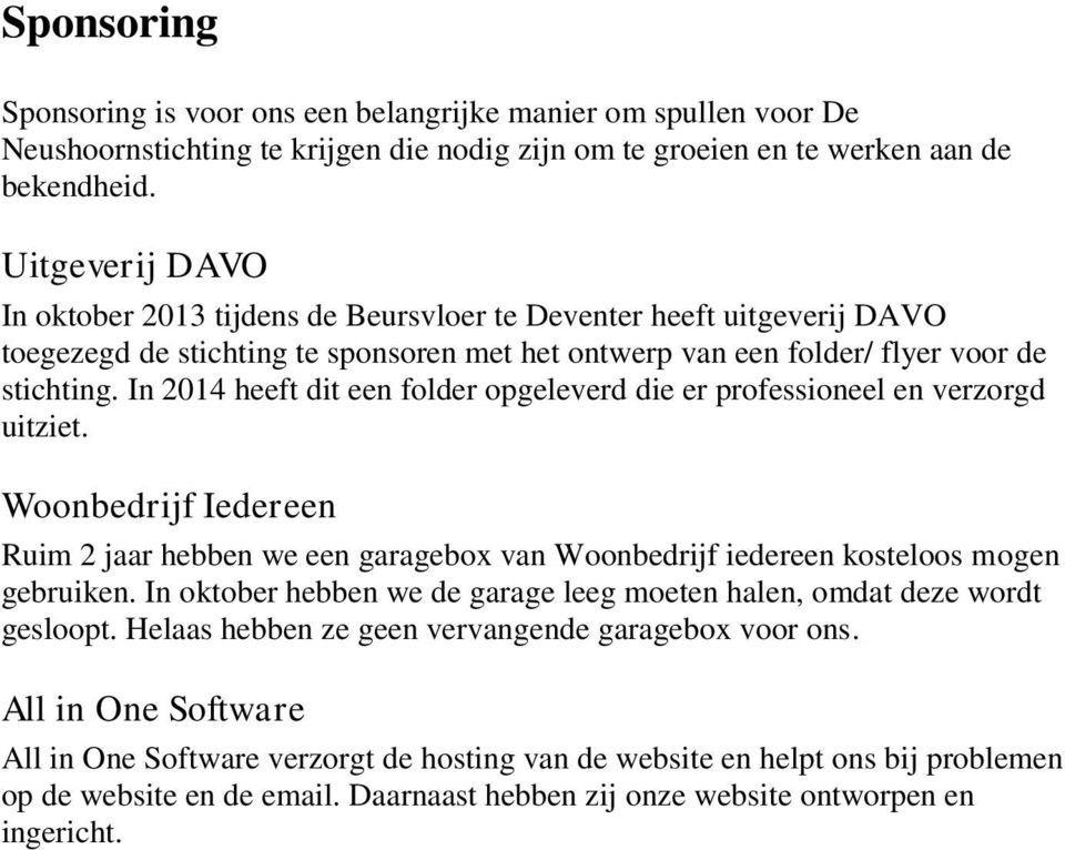 In 2014 heeft dit een folder opgeleverd die er professioneel en verzorgd uitziet. Woonbedrijf Iedereen Ruim 2 jaar hebben we een garagebox van Woonbedrijf iedereen kosteloos mogen gebruiken.