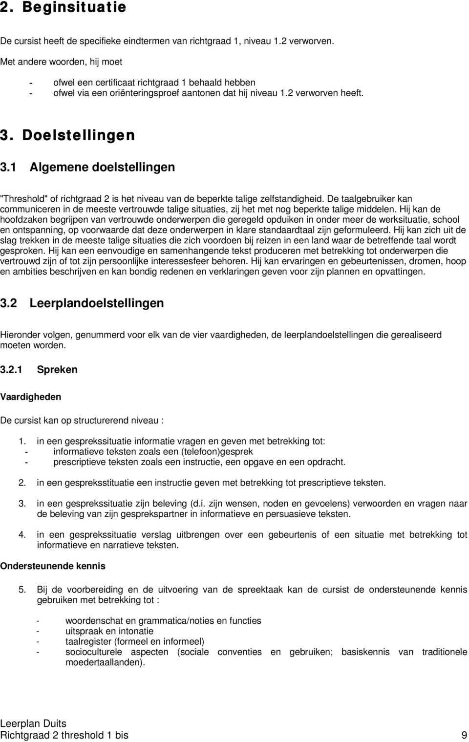 1 Algemene doelstellingen "Threshold" of richtgraad 2 is het niveau van de beperkte talige zelfstandigheid.