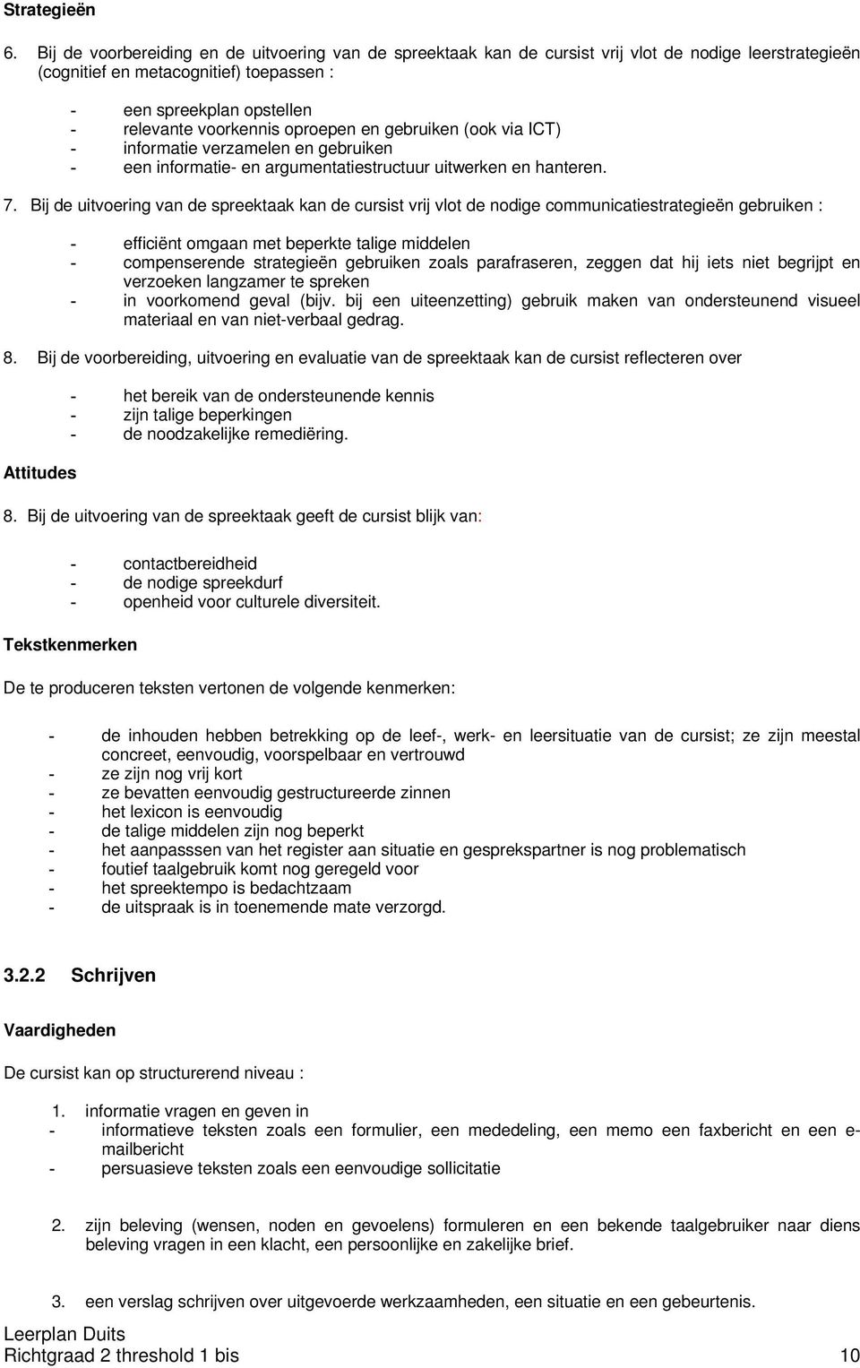 oproepen en gebruiken (ook via ICT) - informatie verzamelen en gebruiken - een informatie- en argumentatiestructuur uitwerken en hanteren. 7.